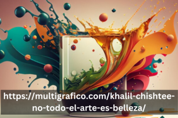 Https://multigrafico.com/khalil-chishtee-no-todo-el-arte-es-belleza/